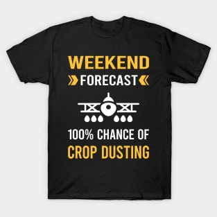 Weekend Forecast Crop Dusting Duster Cropdusting T-Shirt